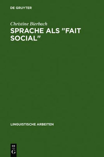 Sprache ALS Fait Social: Die Linguistische Theorie F. de Saussure's Und Ihr Verhaltnis Zu Den Positivistischen Sozialwissenschaften