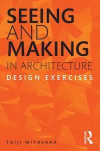 Cover image for Seeing and Making in Architecture: Design Exercises