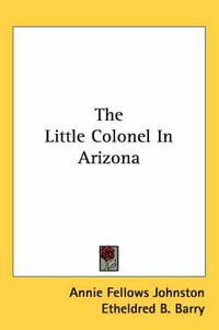 Cover image for The Little Colonel in Arizona