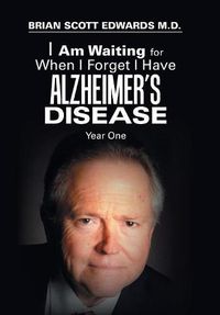 Cover image for I Am Waiting for When I Forget I Have Alzheimer's Disease: Year One