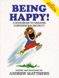 Cover image for Being Happy!: A Handbook to Greater Confidence and Security