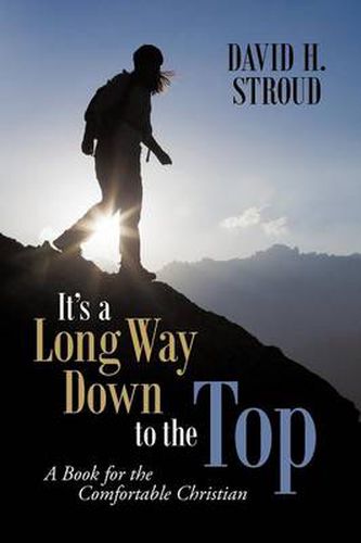 Cover image for It's a Long Way Down to the Top: A Book for the Comfortable Christian