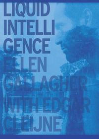 Cover image for Ellen Gallagher with Edgar Cleijne: Liquid Intelligence
