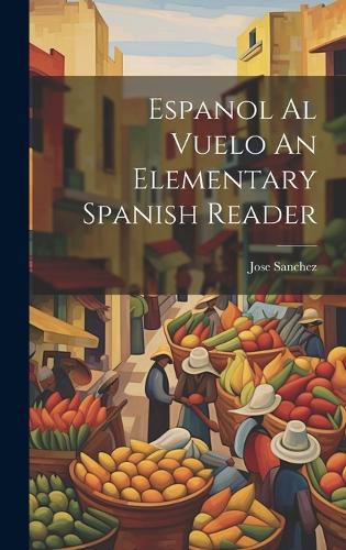 Cover image for Espanol Al Vuelo An Elementary Spanish Reader