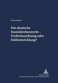 Cover image for Das Deutsche Staatskirchenrecht - Freiheitsordnung Oder Fehlentwicklung?