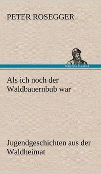 Cover image for ALS Ich Noch Der Waldbauernbub War