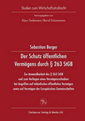 Der Schutz oeffentlichen Vermoegens durch  263 StGB: Zur Anwendbarkeit des  263 StGB und zum Vorliegen eines Vermoegensschadens bei Angriffen auf inlandisches oeffentliches Vermoegen sowie auf Vermoegen der Europaischen Gemeinschaften