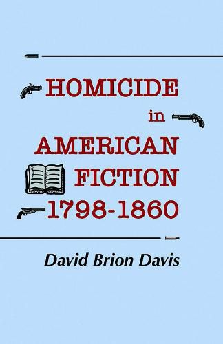 Cover image for Homicide in American Fiction, 1798-1860: A Study in Social Values