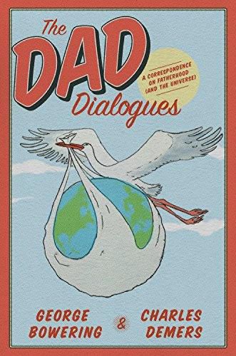 Cover image for The Dad Dialogues: A Correspondence on Fatherhood (And the Universe)