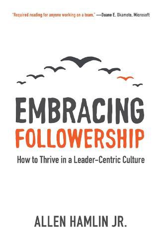 Cover image for Embracing Followership: How to Thrive in a Leader-Centric Culture