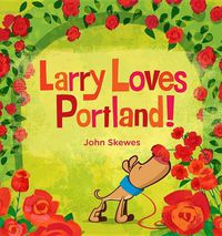 Cover image for Larry Loves Portland!: A Larry Gets Lost Book