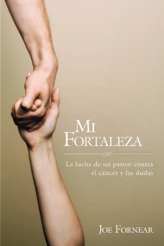 Cover image for MI Fortaleza: La lucha de un pastor contra el cancer y las dudas