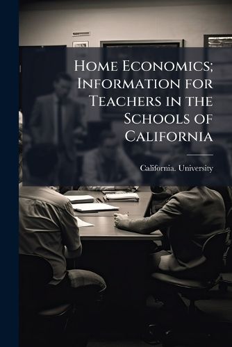 Cover image for Home Economics; Information for Teachers in the Schools of California