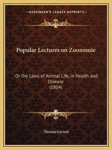 Popular Lectures on Zoonomie: Or the Laws of Animal Life, in Health and Disease (1804)