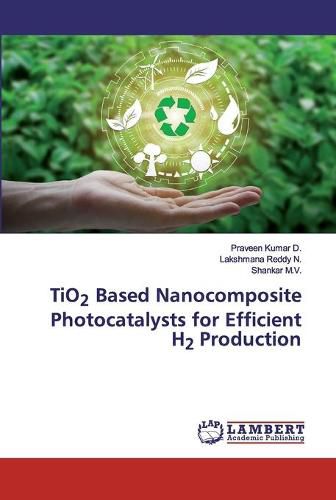 TiO2 Based Nanocomposite Photocatalysts for Efficient H2 Production