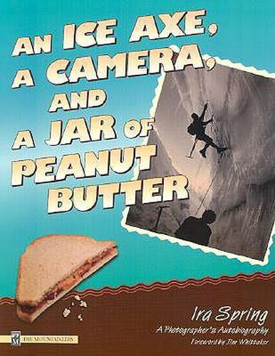 Cover image for Ice Axe, a Camera and a Jar of Peanut Butter: A Photographer's Autobiography