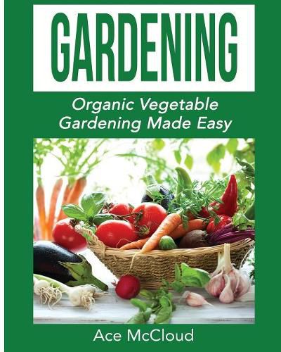 Cover image for Gardening: Organic Vegetable Gardening Made Easy