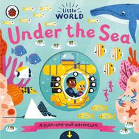 Cover image for Little World: Under the Sea: A push-and-pull adventure