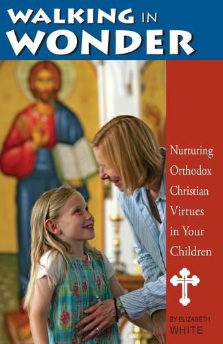 Cover image for Walking in Wonder: Nurturing Orthodox Christian Virtues in Your Children