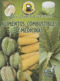 Cover image for Las Plantas Como Alimentos, Combustibles Y Medicinas: Plants as Food, Fuel, and Medicines