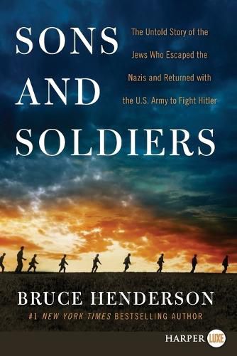 Cover image for Sons and Soldiers: The Untold Story of the Jews Who Escaped the Nazis and Returned With the U.S. Army to Fight Hitler [Large Print]