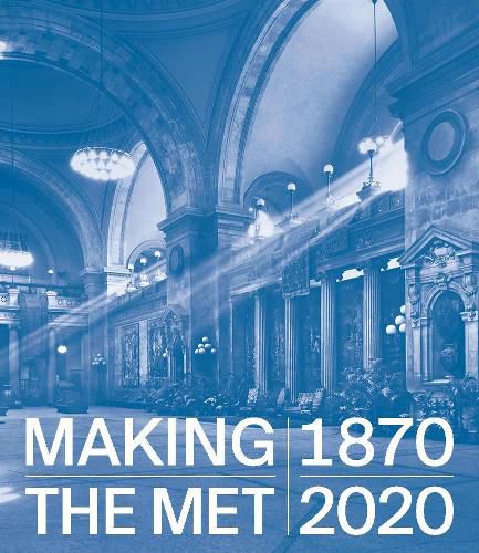 Cover image for Making The Met, 1870-2020