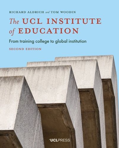 Cover image for The UCL Institute of Education: From Training College to Global Institution