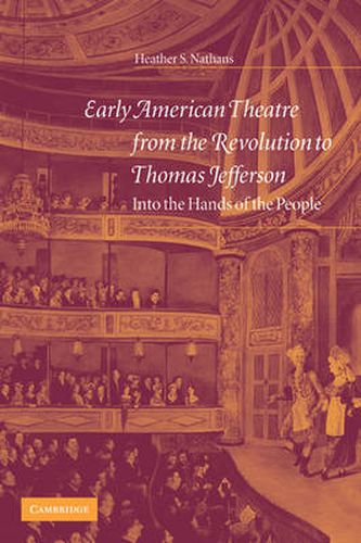 Cover image for Early American Theatre from the Revolution to Thomas Jefferson: Into the Hands of the People