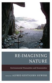 Cover image for Re-Imagining Nature: Environmental Humanities and Ecosemiotics