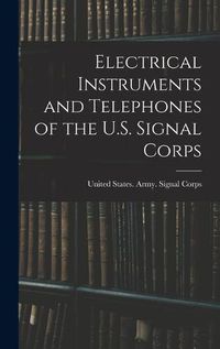 Cover image for Electrical Instruments and Telephones of the U.S. Signal Corps