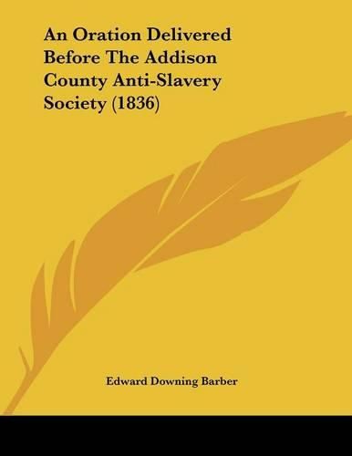 An Oration Delivered Before the Addison County Anti-Slavery Society (1836)