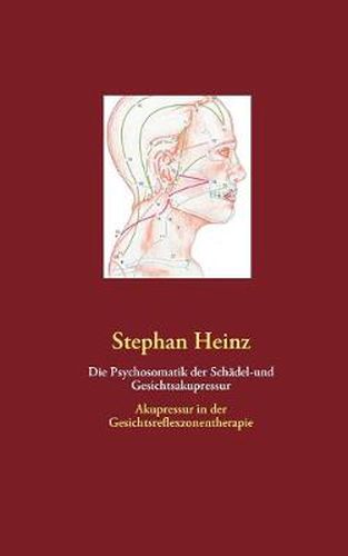 Cover image for Die Psychosomatik der Schadel-und Gesichtsakupressur: Akupressur in der Gesichtsreflexzonentherapie