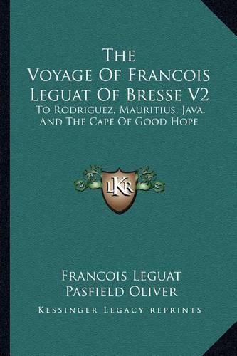 Cover image for The Voyage of Francois Leguat of Bresse V2: To Rodriguez, Mauritius, Java, and the Cape of Good Hope