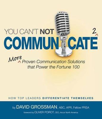 You Can't Not Communicate 2: More Proven Communication Solutions That Power the Fortune 100