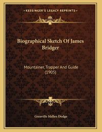 Cover image for Biographical Sketch of James Bridger: Mountainer, Trapper and Guide (1905)