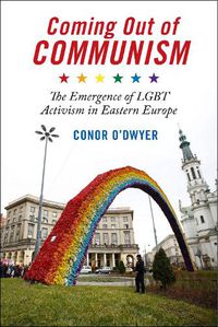 Cover image for Coming Out of Communism: The Emergence of LGBT Activism in Eastern Europe