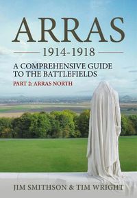 Cover image for Arras 1914-1918: A Comprehensive Guide to the Battlefields. Part 2: Arras North