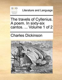 Cover image for The Travels of Cyllenius. a Poem. in Sixty-Six Cantos. ... Volume 1 of 2