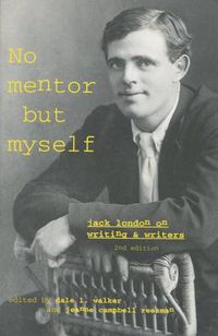 Cover image for 'No Mentor but Myself': Jack London on Writing and Writers, Second Edition