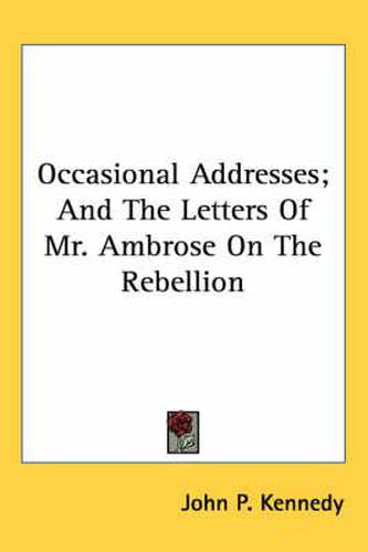Cover image for Occasional Addresses; And the Letters of Mr. Ambrose on the Rebellion