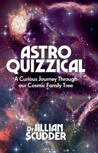 Cover image for Astroquizzical: A Curious Journey Through Our Cosmic Family Tree