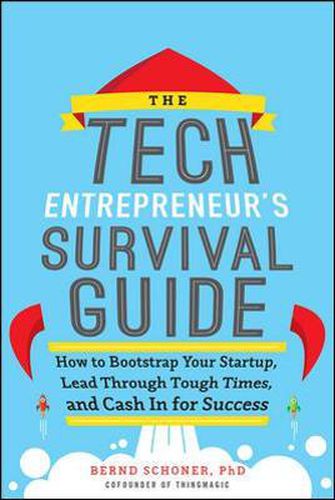 Cover image for The Tech Entrepreneur's Survival Guide: How to Bootstrap Your Startup, Lead Through Tough Times, and Cash In for Success