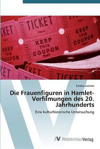 Cover image for Die Frauenfiguren in Hamlet-Verfilmungen des 20. Jahrhunderts