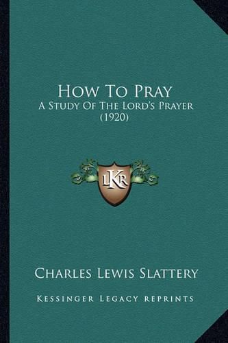 How to Pray: A Study of the Lord's Prayer (1920)