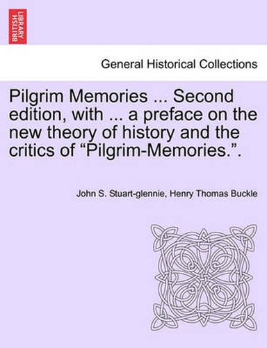 Cover image for Pilgrim Memories ... Second edition, with ... a preface on the new theory of history and the critics of Pilgrim-Memories..