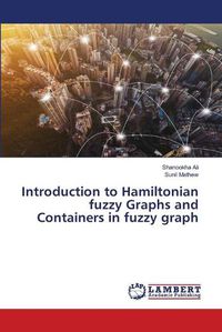 Cover image for Introduction to Hamiltonian fuzzy Graphs and Containers in fuzzy graph