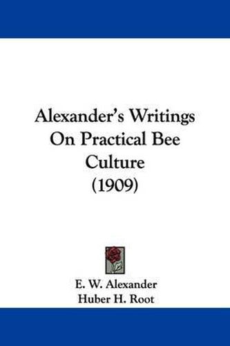 Alexander's Writings on Practical Bee Culture (1909)