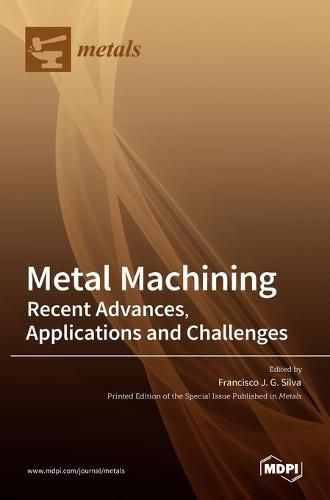 Cover image for Metal Machining-Recent Advances, Applications and Challenges