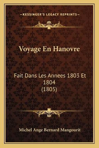 Voyage En Hanovre: Fait Dans Les Annees 1803 Et 1804 (1805)