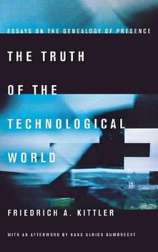 The Truth of the Technological World: Essays on the Genealogy of Presence